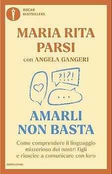 Amarli non basta. Come comprendere il linguaggio misterioso dei nostri figli e riuscire a comunicare con loro