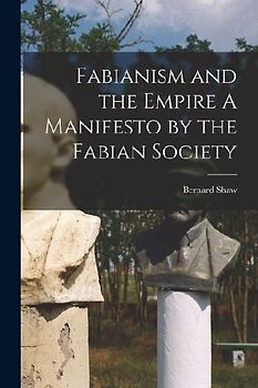 Fabianism and the Empire A Manifesto by the Fabian Society