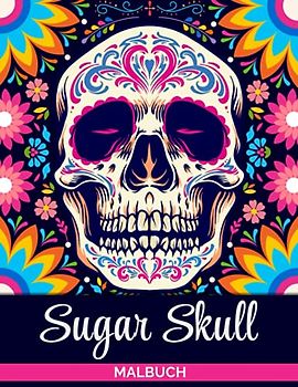 Sugar Skulls Malbuch: Ein Malbuch für Erwachsene 50 Totenkopf Malvorlagen zur Entspannung