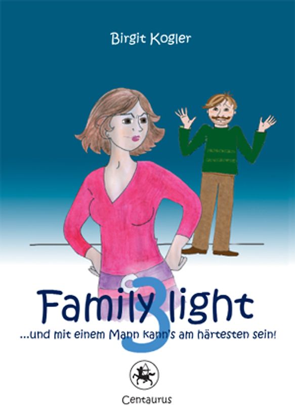 Family light 3...und mit einem Mann kann´s am härtesten sein!