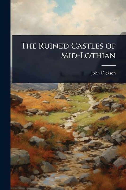 The Ruined Castles of Mid-Lothian
