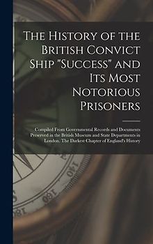 The History of the British Convict Ship "Success" and Its Most Notorious Prisoners