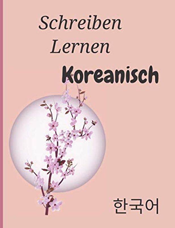 Schreiben Lernen koreanisch: Perfektes Geschenk, um schnell Koreanisch zu lernen Übungsheft zum Erlernen der koreanischen Sprache | Buch zum Erlernen des Koreanischen Schreibens | Hangul, Hangeul