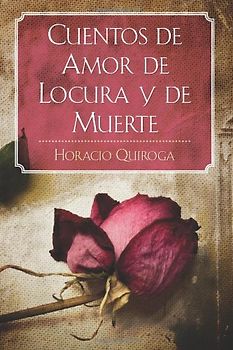 Cuentos de Amor de Locura y de Muerte - Quiroga, Horacio