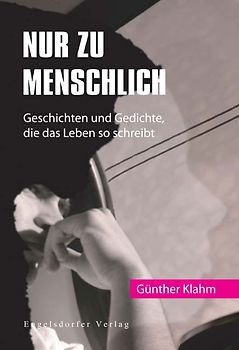 Nur zu menschlich - Geschichten und Gedichte