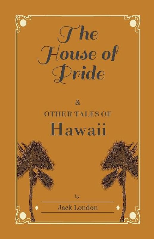 The House of Pride, and Other Tales of Hawaii