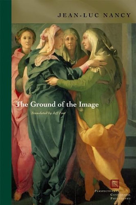 The Ground of the Image (Perspectives in Continental Philosophy) - Nancy, Jean-Luc