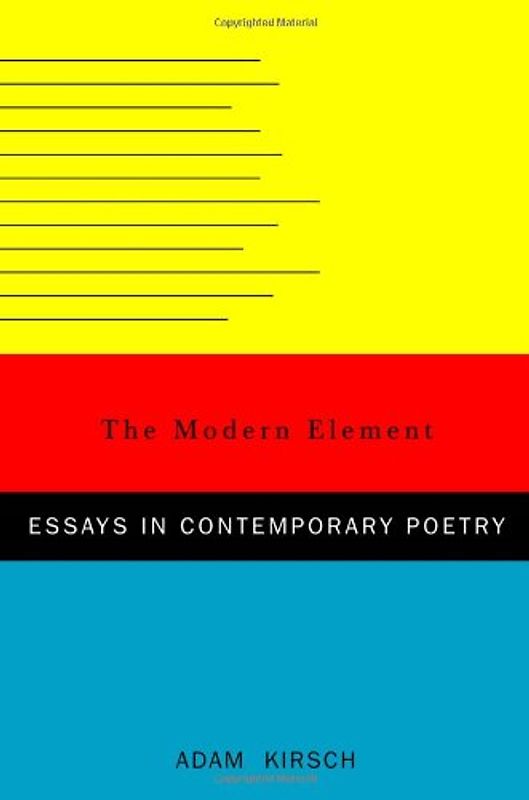 The Modern Element: Essays on Contemporary Poetry - Kirsch, Adam