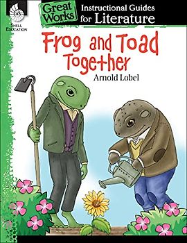 Frog and Toad Together: An Instructional Guide for Literature : An Instructional Guide for Literature (Great Works)