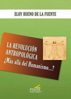 La revolución antropológica : ¿más allá del humanismo--?