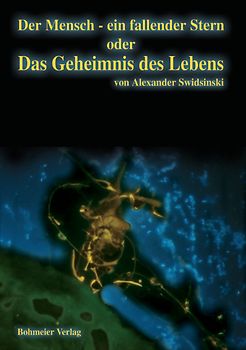 Der Mensch - ein fallender Stern oder Das Geheimnis des Lebens