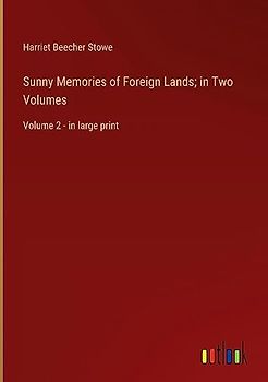 Sunny Memories of Foreign Lands; in Two Volumes: Volume 2 - in large print