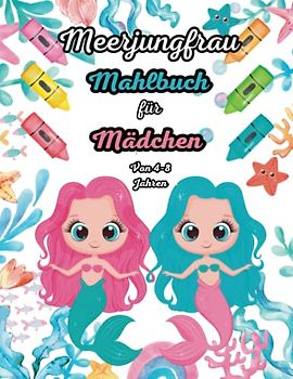 Meerjungfrau Mahlbuch für Mädchen Von 4-8 Jahren: Praktisches A4 Format Ausmalbuch Für Kinder ab 4 Jahre. Mit 30 unterschiedlichen Meerjungfrauen Motiven zum kreativen Ausmalen für Grundschulkinder.