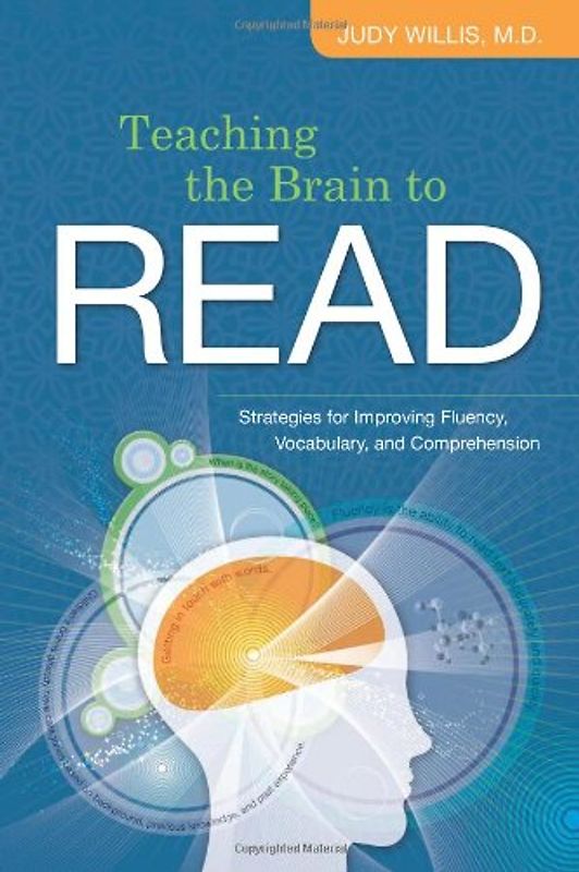Teaching the Brain to Read: Strategies for Improving Fluency, Vocabulary, and Comprehension - Judy Willis