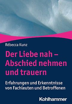 Der Liebe nah - Abschied nehmen und trauern