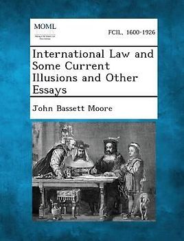 International Law and Some Current Illusions and Other Essays