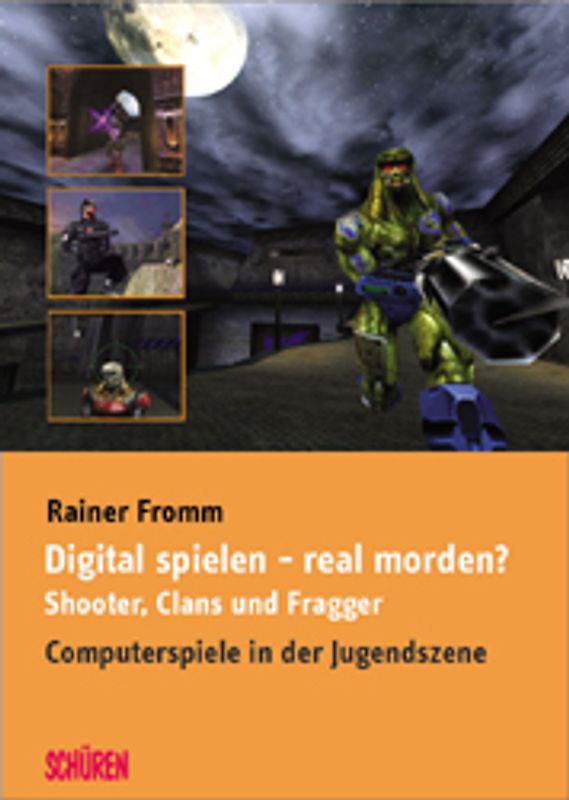Digital Spielen - real morden? Shooter, Clans und Fragger. Videospiele in der Jugendszene