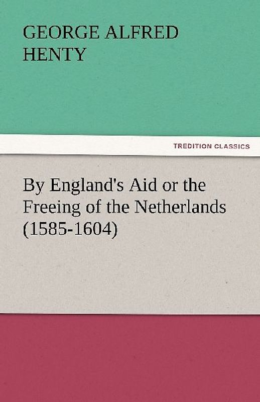 By England's Aid or the Freeing of the Netherlands (1585-1604)
