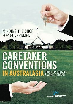 Caretaker Conventions in Australasia: Minding the shop for government