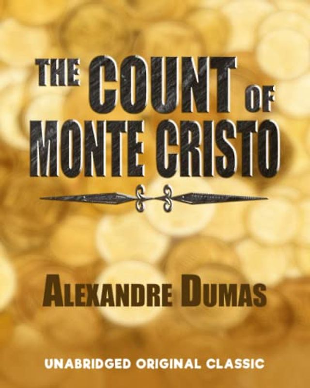 THE COUNT OF MONTE CRISTO: UNABRIDGED ORIGINAL CLASSIC