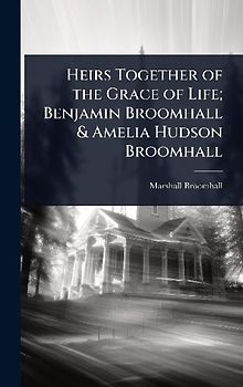Heirs Together of the Grace of Life; Benjamin Broomhall & Amelia Hudson Broomhall