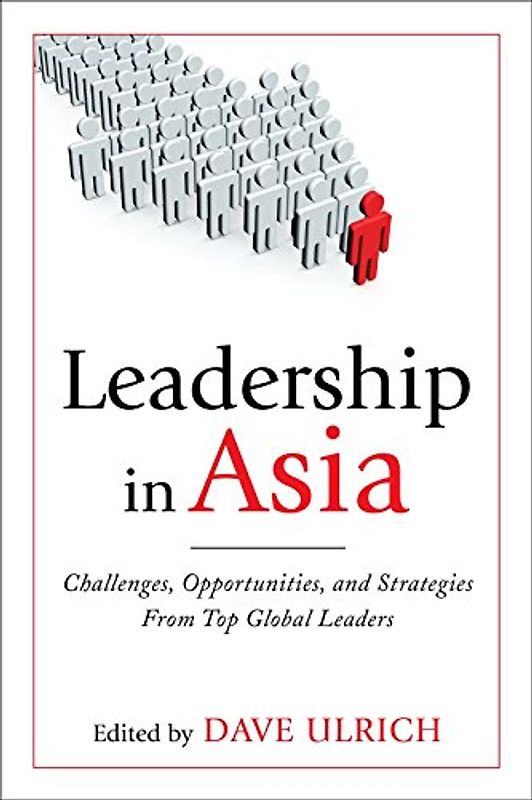 Leadership in Asia: Challenges, Opportunities, and Strategies from Top Global Leaders