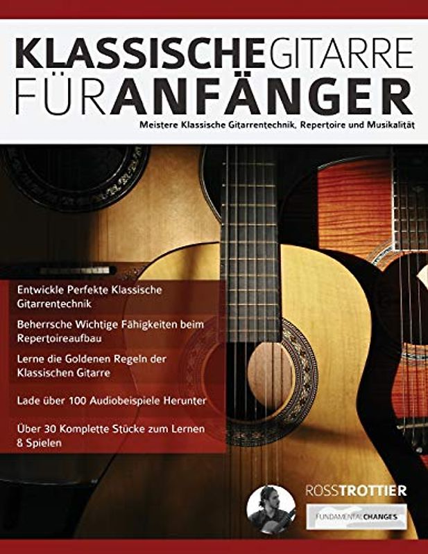 Klassische Gitarre für Anfänger: Meistere Klassische Gitarrentechnik, Repertoire und Musikalität (Klassische Gitarre spielen lernen, Band 3)