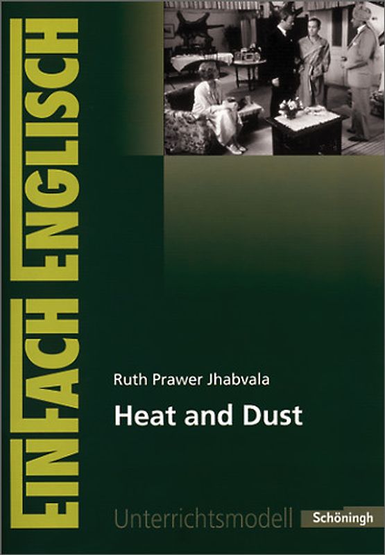 EinFach Englisch Unterrichtsmodelle. Unterrichtsmodelle für die Schulpraxis / Ruth Prawer Jhabvala: Heat and Dust