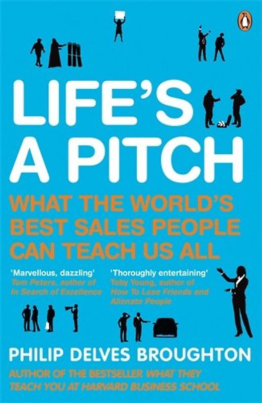 Life's A Pitch: What the World's Best Sales People Can Teach Us All - Delves Broughton, Philip