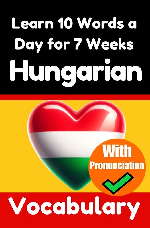 Hungarian Vocabulary Builder: Learn 10 Hungarian Words a Day for 7 Weeks | The Daily Hungarian Challenge