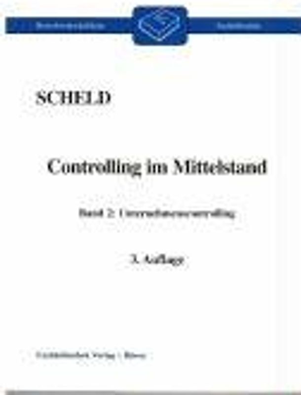 Controlling im Mittelstand. Mit Fragen, Aufgaben, Antworten und Lösungen / Grundlagen und Informationsmanagement