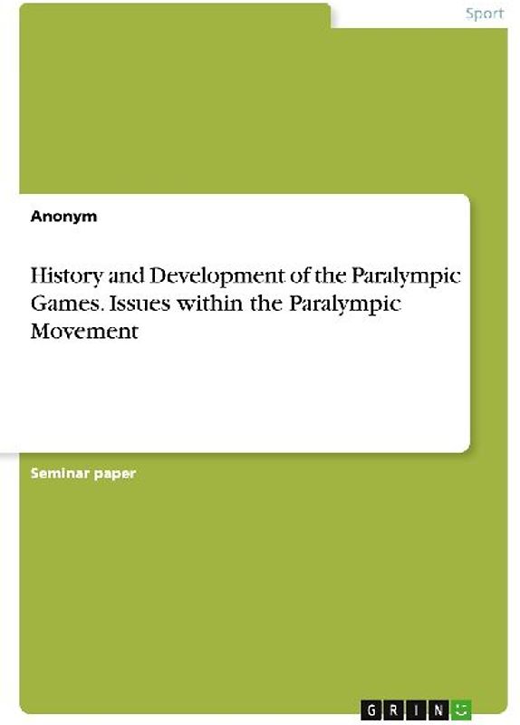 History and Development of the Paralympic Games. Issues within the Paralympic Movement