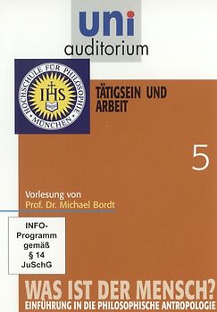 uni auditorium: Was ist der Mensch, Teil 5 Tätigsein und Arbeit von Prof. Dr. Michael Bordt DVD
