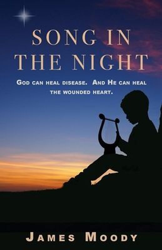 Song in the Night: God can heal disease. And He can heal the wounded heart.