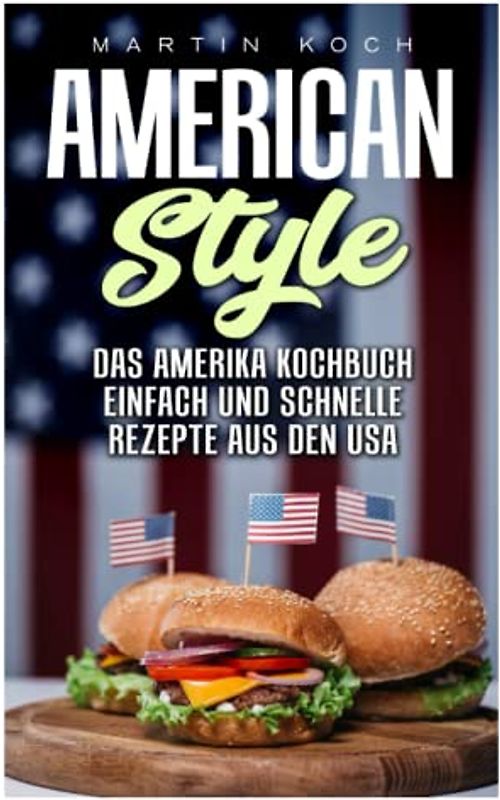 DAS AMERIKA KOCHBUCH, REZEPTE AUS DEN USA , EINFACH UND SCHNELLE: AMERICAN STYLE