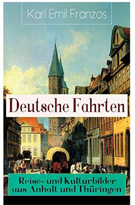 Deutsche Fahrten: Reise- und Kulturbilder aus Anhalt und Thüringen: Reiseberichte aus den Vogesen