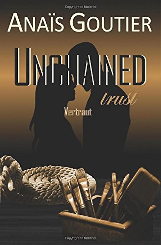 Unchained trust - Vertraut: Band 2. Liebesroman