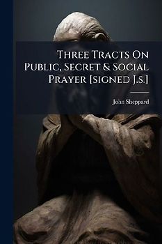 Three Tracts On Public, Secret & Social Prayer [signed J.s.]