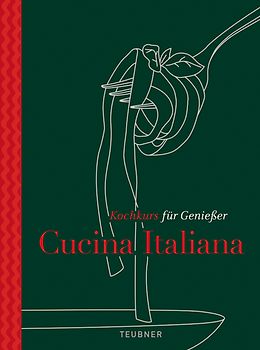 Cucina Italiana - TEUBNER Kochkurs für Genießer