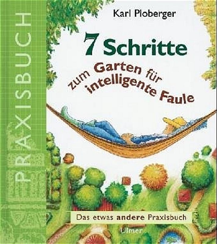 7 Schritte zum Garten für intelligente Faule. Das etwas andere Praxisbuch