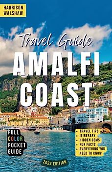 Amalfi Coast Travel Guide: Discovering Hidden Gems and Untouched Beauty Along Italy's Enchanting Coastline, including Naples and Capri (Ultimate Travel Guides)