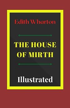 The House of Mirth Illustrated: Fiction, Romance