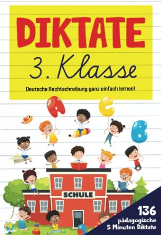 Diktate 3. Klasse: Deutsche Rechtschreibung ganz einfach lernen! 136 pädagogische 5 Minuten Diktate. (Farbdruck)