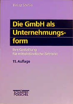 Die GmbH als Unternehmungsform. Ihre Gestaltung für mittelständische Betriebe