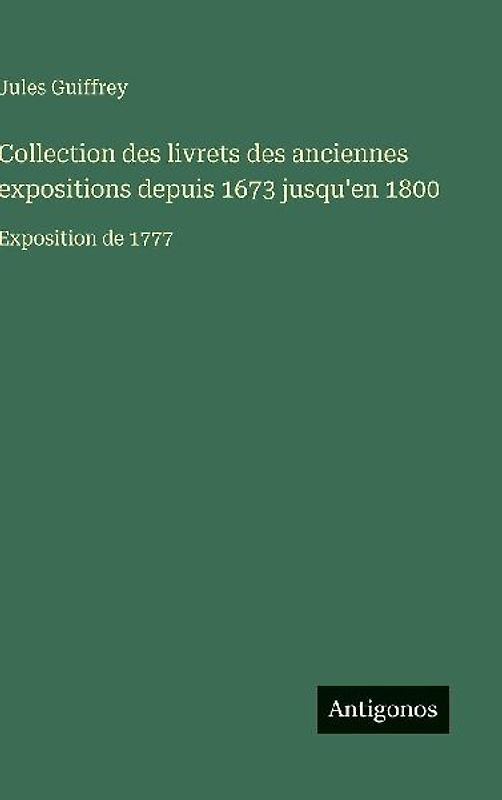 Collection des livrets des anciennes expositions depuis 1673 jusqu'en 1800