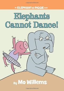 Elephants Cannot Dance! (An Elephant and Piggie Book) (Elephant & Piggie Books) - Mo Willems
