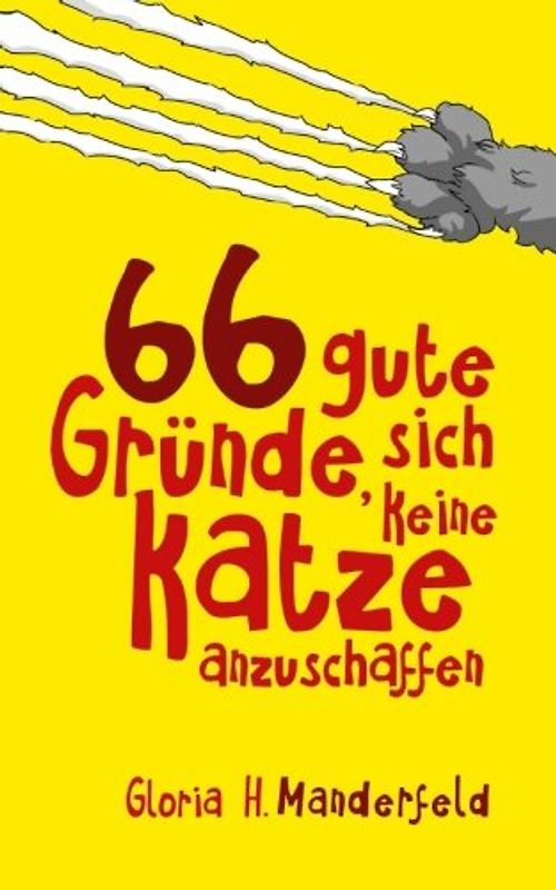 66 gute Gründe, sich keine Katze anzuschaffen: Ein Episodenroman für Katzenliebhaber