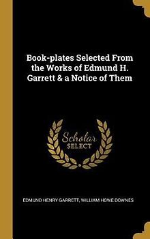 Book-plates Selected From the Works of Edmund H. Garrett & a Notice of Them