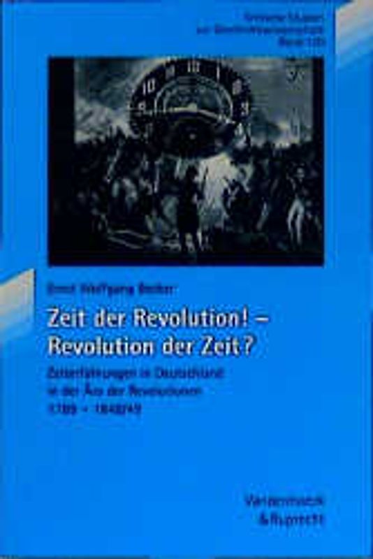 Zeit der Revolution! – Revolution der Zeit?. Zeiterfahrungen in Deutschland in der Ära der Revolutionen 1789 – 1848/49