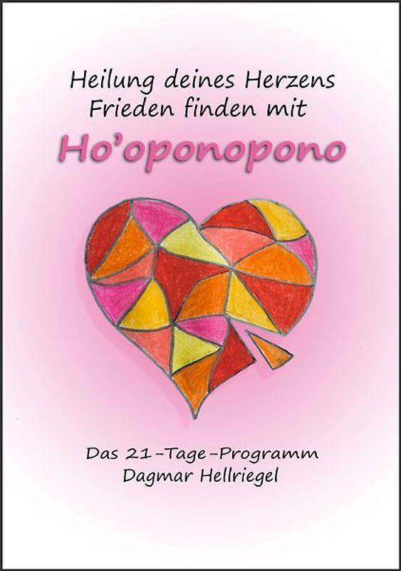 Heilung deines Herzens - Frieden finden mit Ho’oponopono